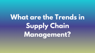 what are the trends in supply chain management