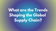 what are the trends shaping the global supply chain