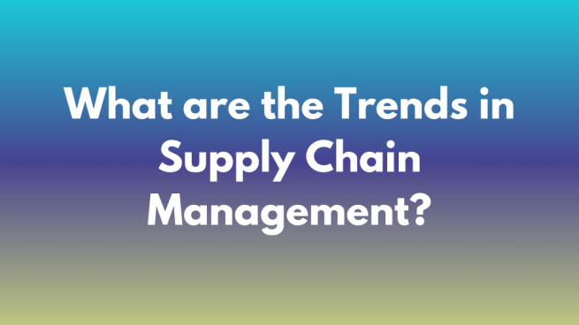 what are the trends in supply chain management
