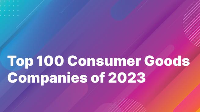 Top 100 Consumer Goods Companies Of 2023